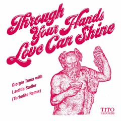 Through Your Hands Love Can Shine (Turbotito Remix (Turbotito Remix)