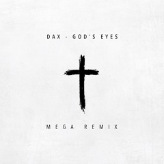Dax - God's Eyes (Mega Remix) [Feat. Phix, Carly Pearl, Brutha Rick, Ben Becker, P!X!E + MORE]