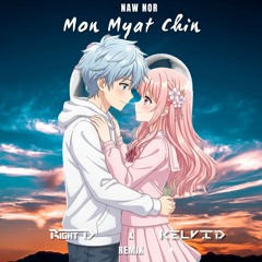 Naw Nor - Mon Myat Chin (Right D x KELVID Remix)