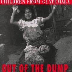 GET [KINDLE PDF EBOOK EPUB] Out of the Dump: Writing and Photographs by Children of Guatemala by  Kr