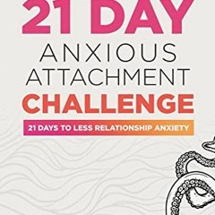 ❤️ Download 21 Day Anxious Attachment Challenge: 21 Days to Reduce Relationship Anxiety by  Rikk