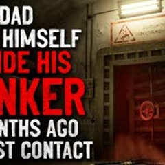 "Dad shut himself inside his bunker. Three months ago, we lost contact with him" Creepypasta