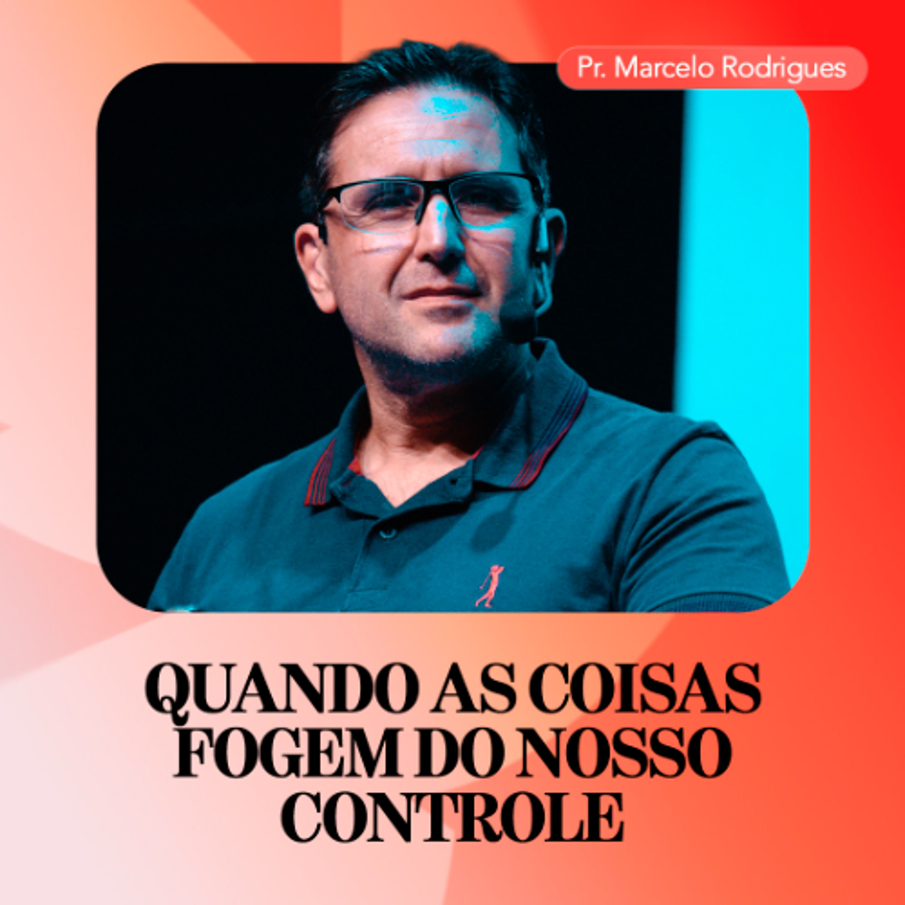 Quando as Coisas Fogem do Nosso Controle - Pr. Marcelo Rodrigues