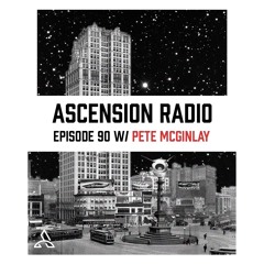 Ascension Radio Episode 90 [W/ Pete Mcginlay]