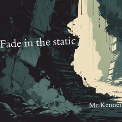 Fade in the Static