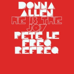 Donna Allen - He Is The Joy (Pete Le Freq Refreq)