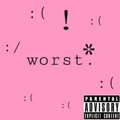 worst (prod. by sheluvlogicx)