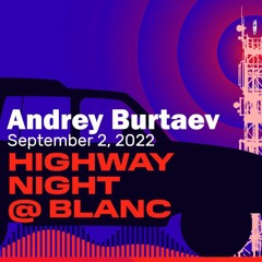 Andrey Burtaev @ Highway Night, Blanc 02.09.22 (Opening Mix)