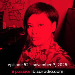 Ep. 52 - Passion Ibiza Radio (air date 8.11.25)