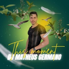 Dj Matheus Germano  "This Moment"