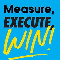 VIEW EPUB 💓 Measure, Execute, Win: Avoiding Strategic Initiative Debacles and Knowin