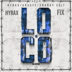 SCARRA - LOCO (ARAXYS x CRANKY x HYRAX EDIT) *hyrax fix wip*