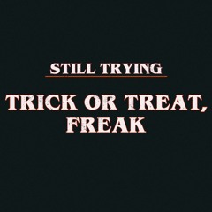 TRICK OR TREAT, FREAK