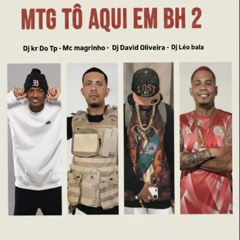 MTG - TÔ AQUI EM BH 2 ( DJ's DAVID OLIVEIRA, KR DO TP & LEO BALA )