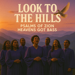 Look to the Hills (Psalm 121) Psalms of Zion - Heavens Got Bass