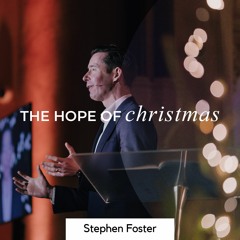 The Hope of Christmas - Stephen Foster - 12 Dec 2021