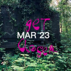 Get Closer - Mars 23