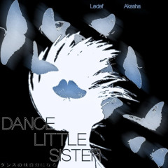 Dance Little Sister (Akasha X Ledef)