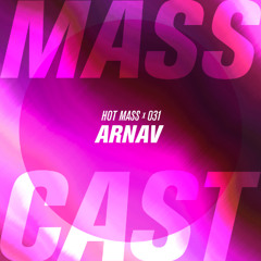 MASS CAST 031: Arnav @ Hot Mass