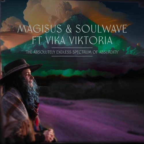 Magisus & Soulwave Feat ViKA Viktoria - The Absolutely Endless Spectrum Of Absurdity