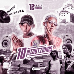 10 MINUTINHOS DE  PUTARIA  NA VILA( Prod. KIKO DA VILA E ZANGÃO )