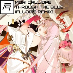 Mori Calliope - Through The Blue (Fludix9 Remix)
