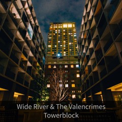 Tower Block - Wide River & The Valencrimes