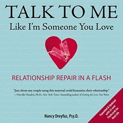 Get PDF 💝 Talk to Me Like I'm Someone You Love, revised edition: Relationship Repair