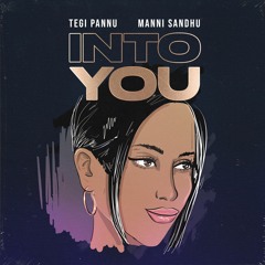 Tegi Pannu & Manni Sandhu - Into You