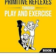 Integrating Primitive Reflexes Through Play and Exercise: An Interactive Guide to the Moro Refl