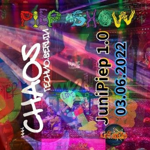 03-06-2022 - KitKatClub Berlin # PIEPSHOW BERLIN "JuniPiep 1.0" - CHAOS Techno.Berlin