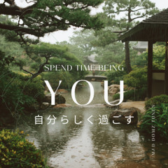 Spend Time Being You