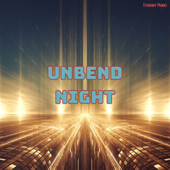 Unbend Night