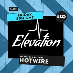 Elevation & Friends with ODJ - Featuring Hotwire