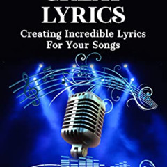 free EPUB 📫 Writing Great Lyrics: Creating Incredible Lyrics For Your Songs (Step By