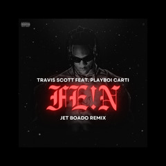 Travis Scott feat. Playboi Carti - FEIN (Jet Boado Remix)