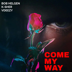 COME MY WAY FT. K-SHER & VDEEZY