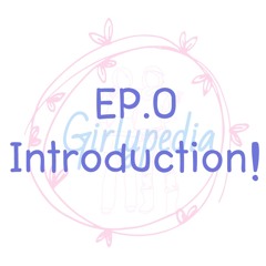 Girlypedia Ep.0 Welcome to Girlypedia!