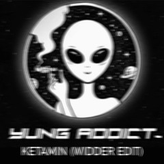 Yung Addict - Ketamin (Widder Edit)