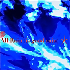 All Rain (is good rain)