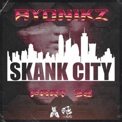 AYONIKZ - SKANK CITY PT.32 [FREE DOWNLOAD]