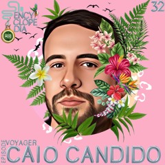 CAIO CANDIDO - VOYAGER EPISODE 32 - ENCYCLOPEDIA 2022