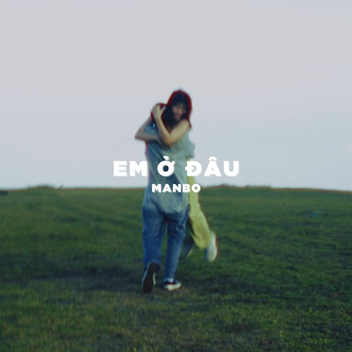 MANBO - EM Ở ĐÂU