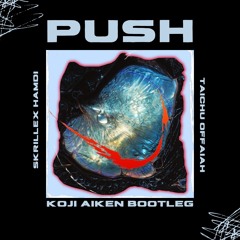 Skrillex, Hamdi, Taichu & Offaiah - Push (Koji Aiken Bootleg) (Free DL)