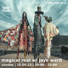 Magical Real w/ jaye ward 10th september 2023 - the final show