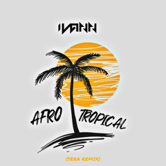 IVANN - Afro Tropical (SERA Remix)