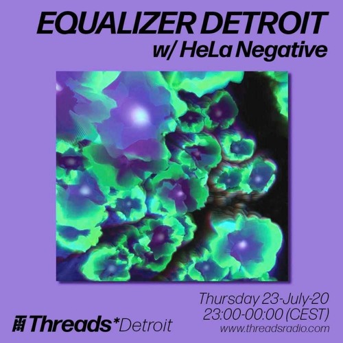 Equalizer Detroit w/ HeLa Negative (Threads*DETROIT) - 23-Jul-20