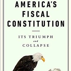 [View] EBOOK EPUB KINDLE PDF America's Fiscal Constitution: Its Triumph and Collapse by  Bill White