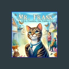PDF/READ 💖 Mr. Frank: AKA. Frankie, the Tabby Cat     Paperback – January 29, 2024 get [PDF]