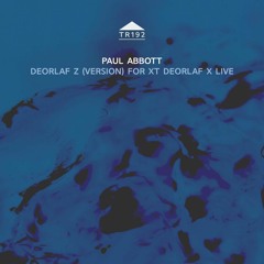 TR192 - Paul Abbott - 'Deorlaf Z (version) for XT Deorlaf X Live' [excerpt]